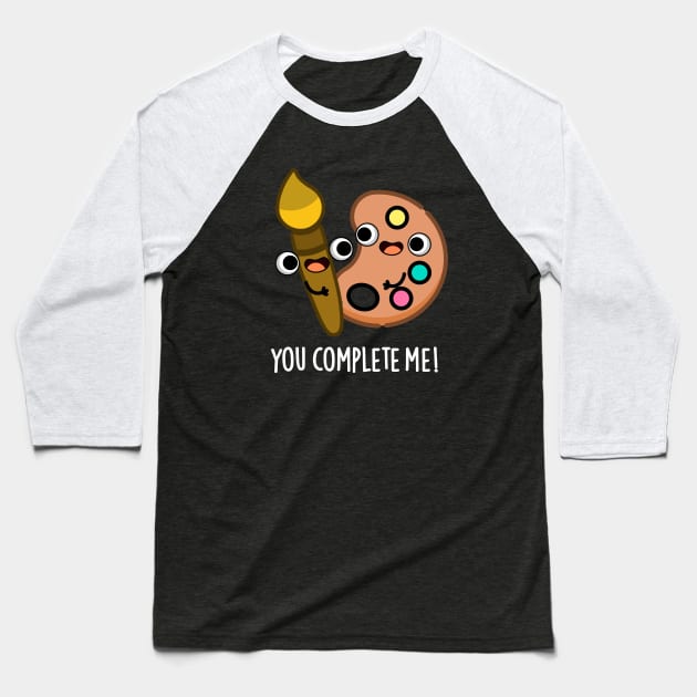 You Complete Me Funny Artist Pun Baseball T-Shirt by punnybone